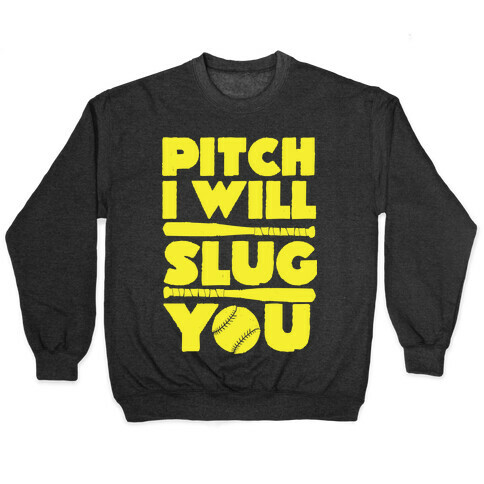 Pitch I Will Slug You Pullover