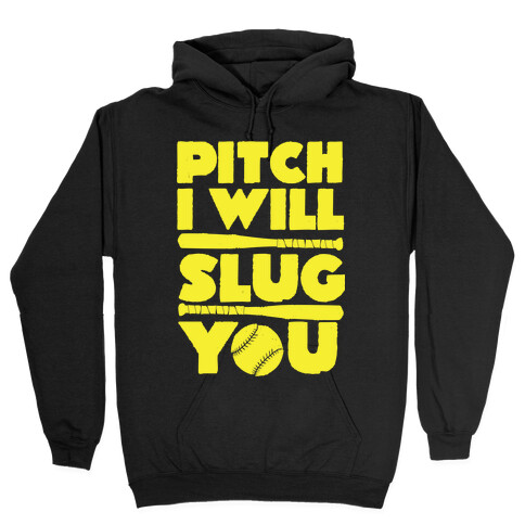 Pitch I Will Slug You Hooded Sweatshirt