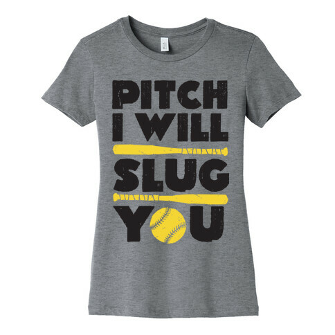 Pitch I Will Slug You Womens T-Shirt
