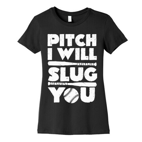 Pitch I Will Slug You Womens T-Shirt