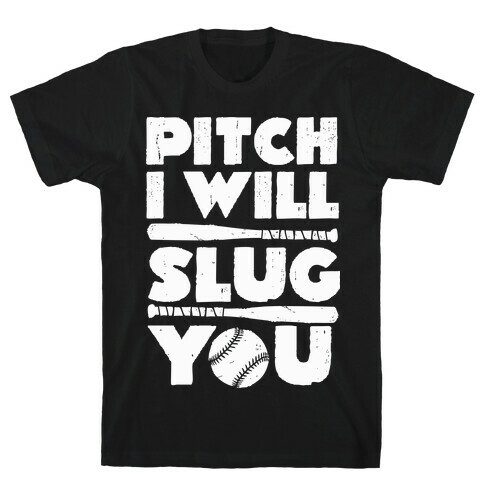 Pitch I Will Slug You T-Shirt