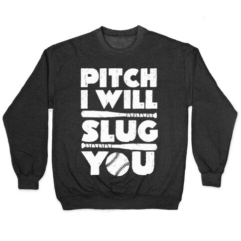Pitch I Will Slug You Pullover