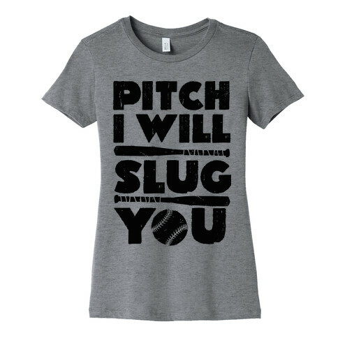 Pitch I Will Slug You Womens T-Shirt