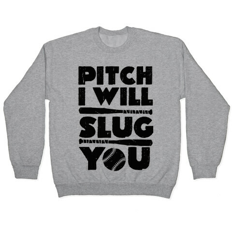 Pitch I Will Slug You Pullover