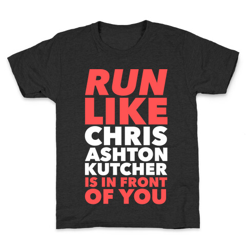 Run Like Chris Ashton Kutcher is in Front of You Kids T-Shirt