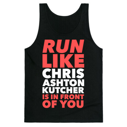 Run Like Chris Ashton Kutcher is in Front of You Tank Top