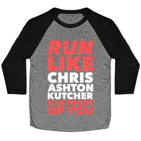 Run Like Chris Ashton Kutcher is in Front of You Baseball Tee