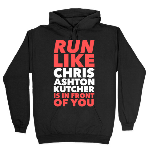 Run Like Chris Ashton Kutcher is in Front of You Hooded Sweatshirt