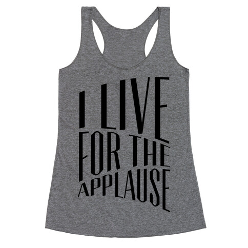 I Live For The Applause Racerback Tank Top