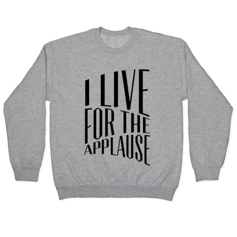 I Live For The Applause Pullover