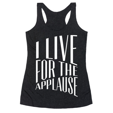 I Live For The Applause Racerback Tank Top