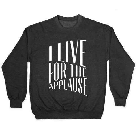 I Live For The Applause Pullover