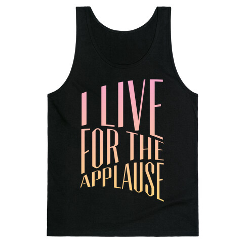 I Live For The Applause Tank Top