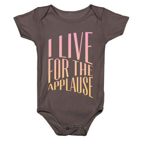 I Live For The Applause Baby One-Piece
