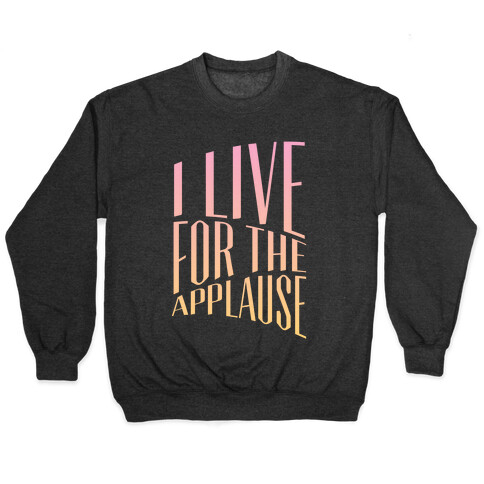 I Live For The Applause Pullover