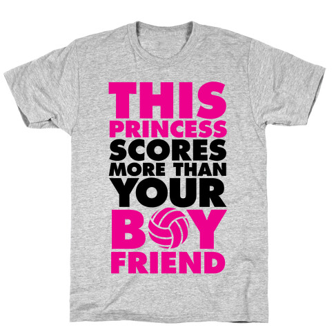 This Princess Scores More Than Your Boyfriend (Volleyball) T-Shirt