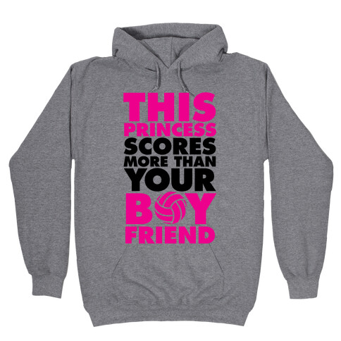 This Princess Scores More Than Your Boyfriend (Volleyball) Hooded Sweatshirt