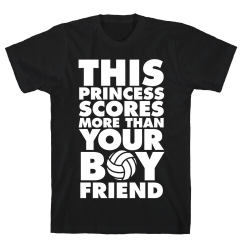 This Princess Scores More Than Your Boyfriend (Volleyball) T-Shirt