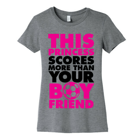 This Princess Scores More Than Your Boyfriend (Soccer) Womens T-Shirt