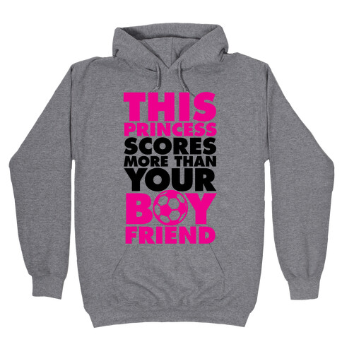 This Princess Scores More Than Your Boyfriend (Soccer) Hooded Sweatshirt