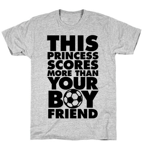 This Princess Scores More Than Your Boyfriend (Soccer) T-Shirt