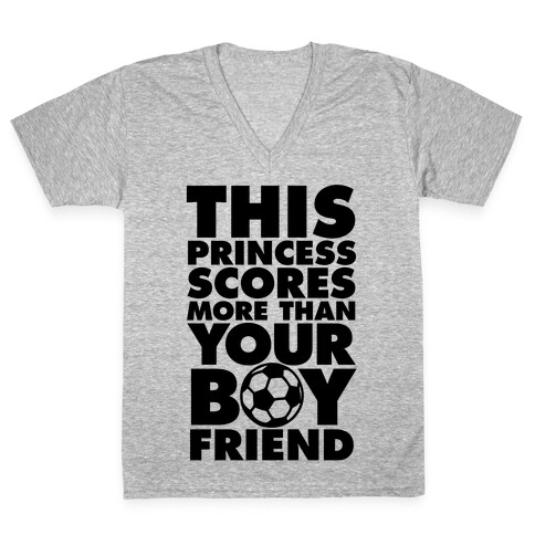 This Princess Scores More Than Your Boyfriend (Soccer) V-Neck Tee Shirt