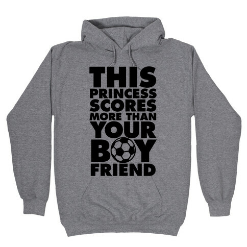 This Princess Scores More Than Your Boyfriend (Soccer) Hooded Sweatshirt