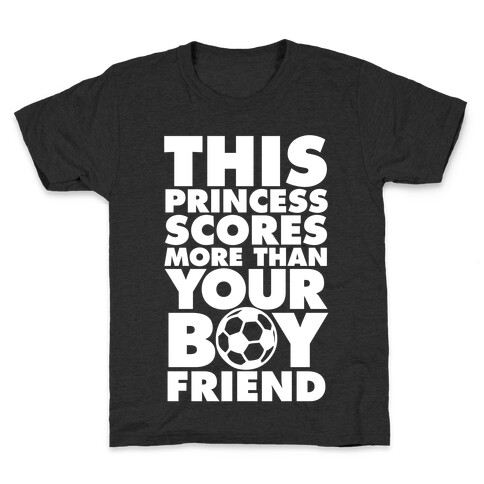 This Princess Scores More Than Your Boyfriend (Soccer) Kids T-Shirt