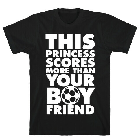 This Princess Scores More Than Your Boyfriend (Soccer) T-Shirt