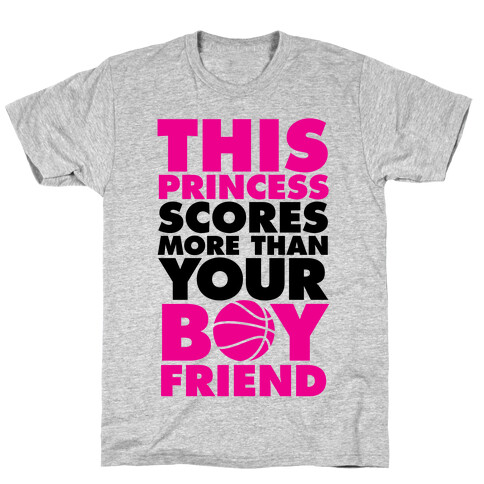 This Princess Scores More Than Your Boyfriend (Basketball) T-Shirt