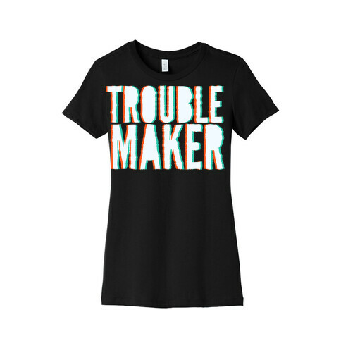 Trouble Maker Womens T-Shirt