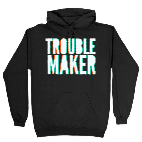 Trouble Maker Hooded Sweatshirt