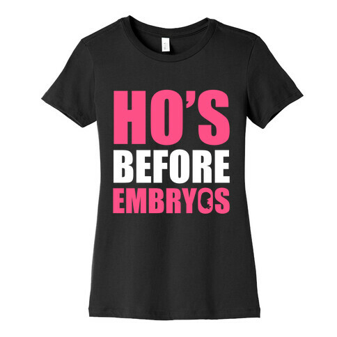 Ho's Before Embryos Womens T-Shirt