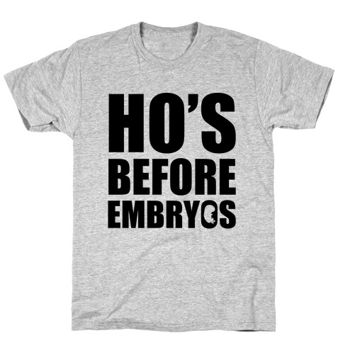 Ho's Before Embryos T-Shirt