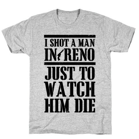 I Shot A Man In Reno T-Shirt