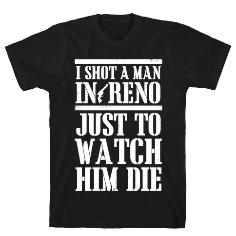 I Shot A Man In Reno (White Ink) T-Shirt