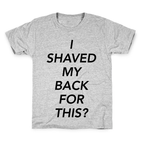 I Shaved My Back For This? Kids T-Shirt