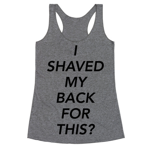 I Shaved My Back For This? Racerback Tank Top
