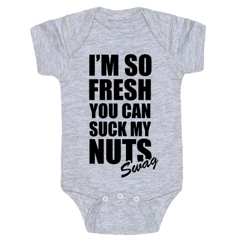 I'm So Fresh You Can Suck My Nuts Baby One-Piece