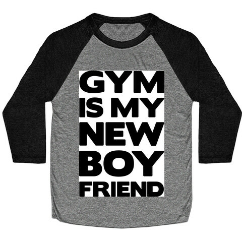 Gym Is My New Boyfriend Baseball Tee