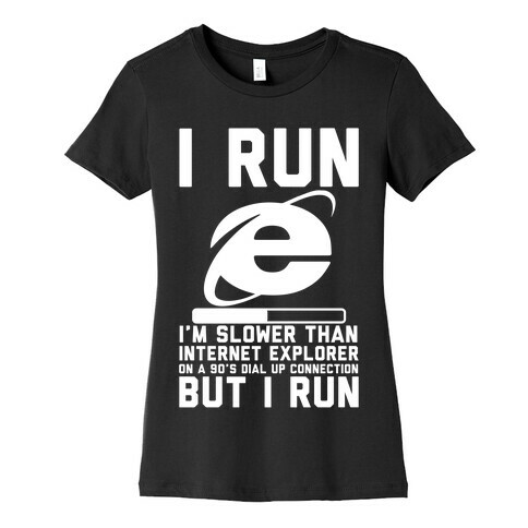 Slower than Internet Explorer Womens T-Shirt