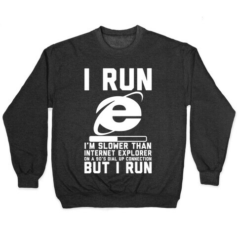 Slower than Internet Explorer Pullover