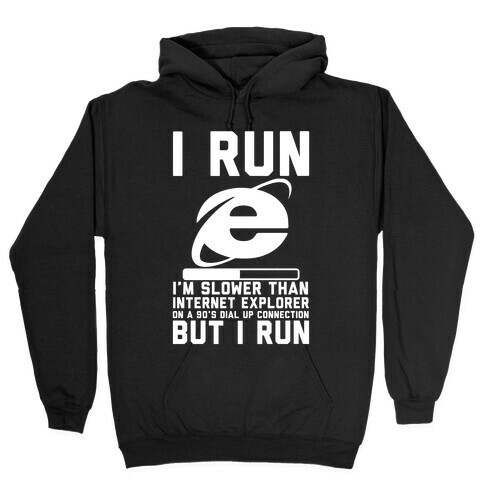 Slower than Internet Explorer Hooded Sweatshirt