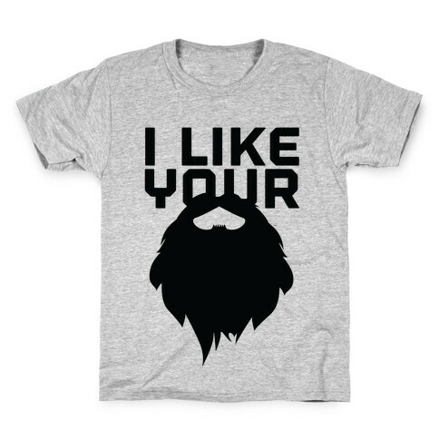 I Like Your Beard Kids T-Shirt