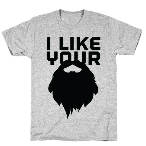 I Like Your Beard T-Shirt