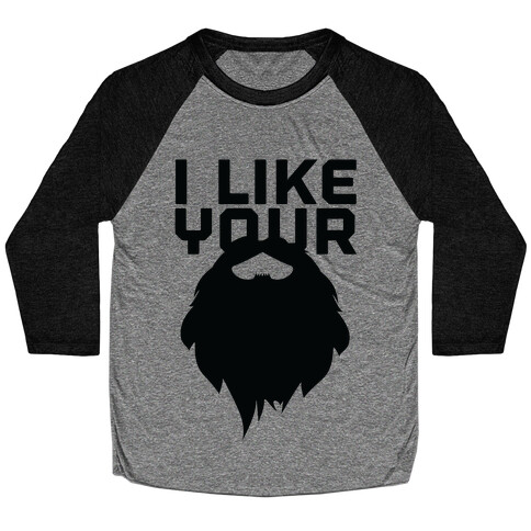 I Like Your Beard Baseball Tee