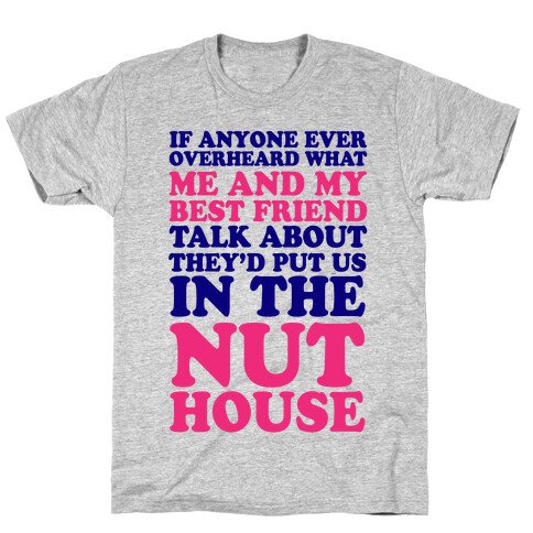 They'd Put Us in the Nut House T-Shirt