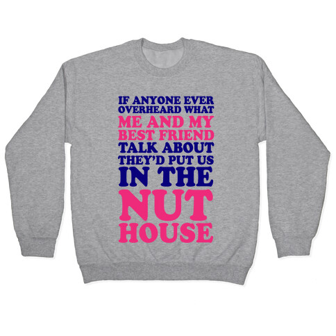 They'd Put Us in the Nut House Pullover