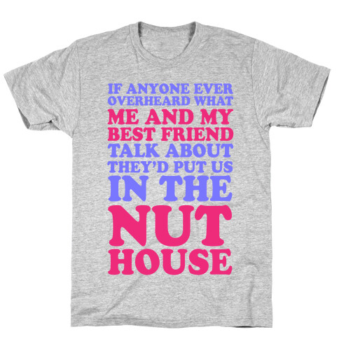 They'd Put Us in the Nut House T-Shirt