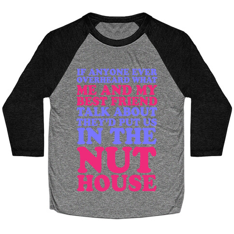 They'd Put Us in the Nut House Baseball Tee